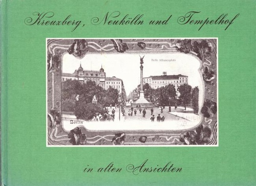 Sichelschmidt, Gustav  Kreuzberg, Neukölln und Tempelhof in alten Ansichten 