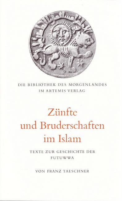 Taeschner, Franz  Zünfte und Bruderschaften im Islam (Texte zur Geschichte der Futuwwa) 
