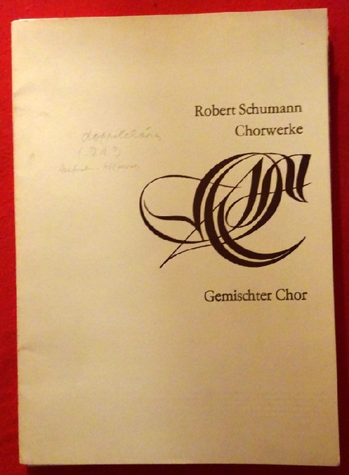 Schumann, Robert  Chorwerke für Gemischten Chor 