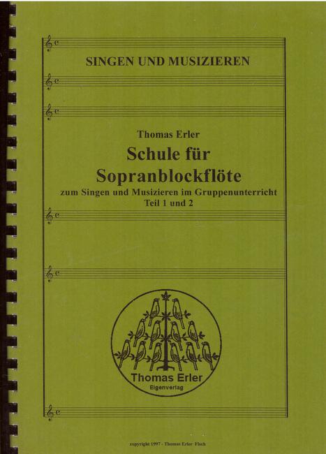 Erler, Thomas  Schule für Sopranblockflöte (zum Singen und Musizieren im Gruppenunterricht Teil 1 un 2) 