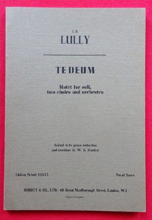 Lully, Jean Baptiste  Te Deum (Motet for Soli, two choirs and orchestra; ed. with piano reduction and continuo by W.K. Stanton. Vocal Score) 