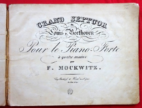 Beethoven, Louis v. (Ludwig)  Grand Septuor [Op. 20] de L. de Beethoven arrangé Pour le Pianoforte à quatre mains par F. Mockwitz (Preisangabe gedruckt am Titel: 1 Thlr. 45 Ngr.) 