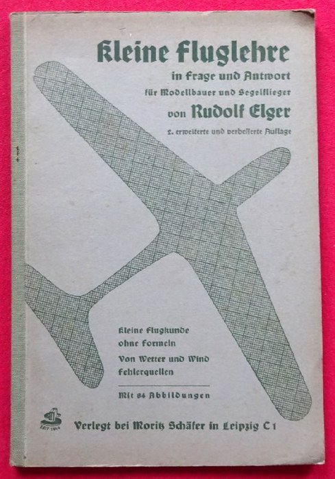 Elger, Rudolf  Kleine Fluglehre in Frage und Antwort für Modellbauer und Segelflieger 