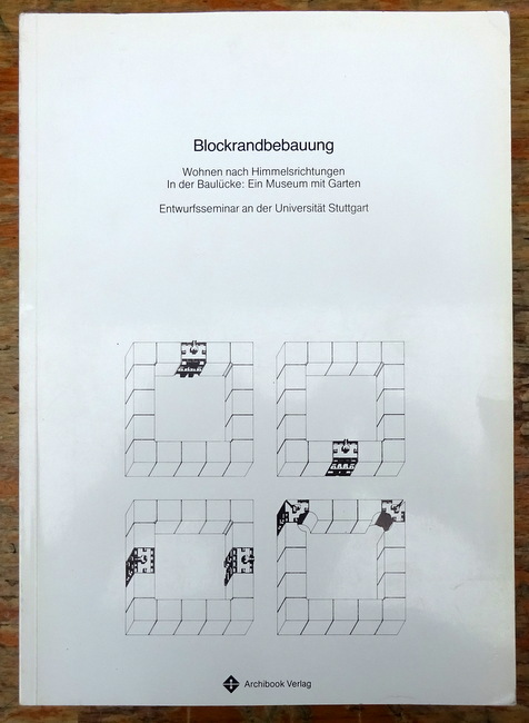 Uhl, Johannes  Blockrandbebauung (Wohnen nach Himmelsrichtungen in der Baulücke: Ein Museum mit Garten. Entwurfsseminar an der Universität Stuttgart) 