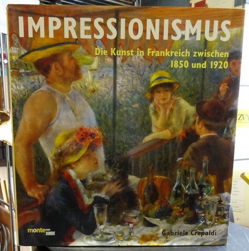 Crepaldi, Gabriele  Impressionismus (Die Kunst in Frankreich zwischen 1850 und 1920. Aus dem Ital. von Christine Ammann) 