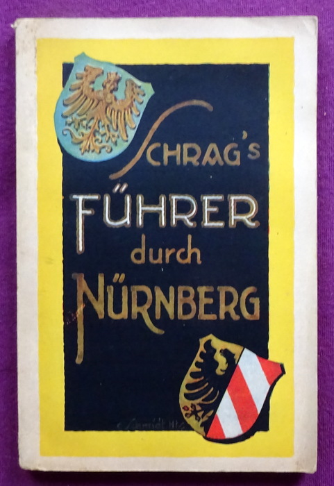 Fries, Walter  Schrags Führer durch Nürnberg (Mit einer geschichtlichen Einführung von Archivdirektor a.D. Dr. Ernst Mummenhoff) 