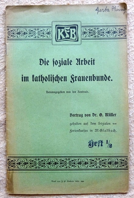 Müller, O. Dr.  Die soziale Arbeit im katholischen Frauenbunde (Vortrag gehalten auf dem sozialen Ferienkursus in M. Gladbach im Jahre 1905) 