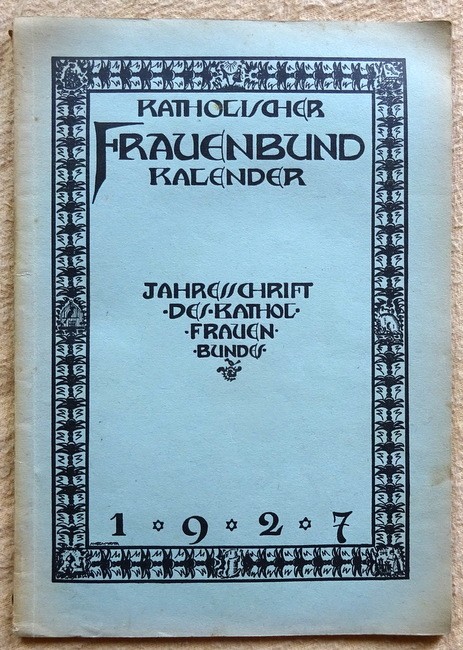  Katholischer Frauenbund Kalender für das Jahr 1927 (= IV. Jahrgang) (Jahresschrift des katholischen Frauenbundes 