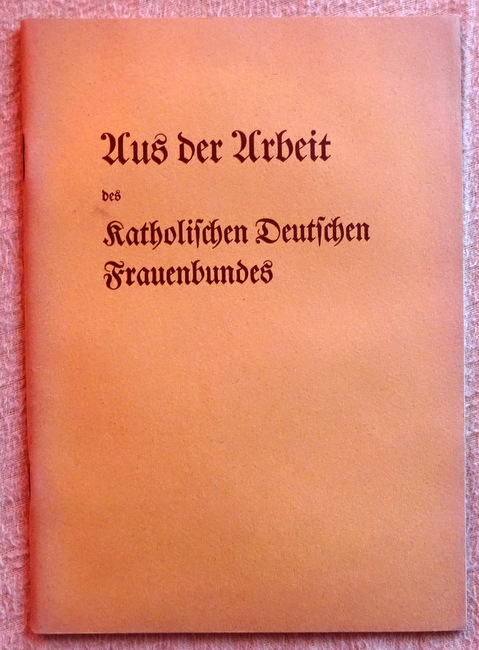   Aus der Arbeit des Katholischen Deutschen Frauenbundes Januar 1931 - Juni 1932 