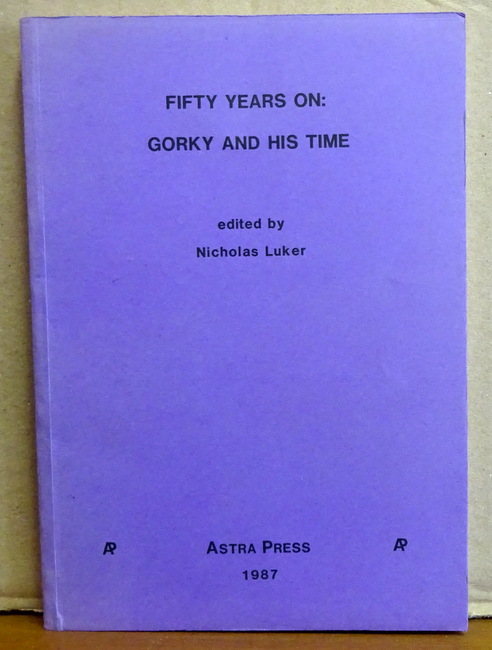 Luker, Nicholas  Fifty Years on: (Gorky and his Time) 