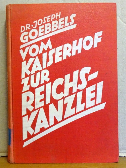 Goebbels, Joseph  Vom Kaiserhof zur Reichskanzlei (Eine historische Darstellung in Tagebuchblättern vom 1. Januar 1932 bis zum 1. Mai 1933) 