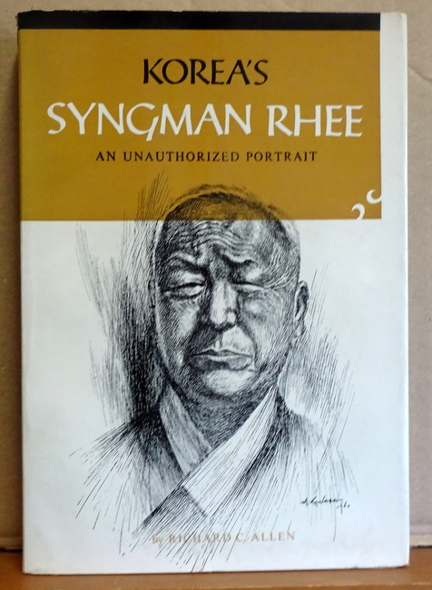 Allen, Richard C.  Korea`s Syngman Rhee (An unauthorized Portrait) 