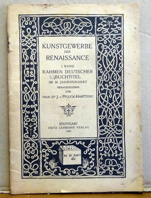 Pflugk-Hartung, J.  Kunstgewerbe der Renaissance I. Band: Rahmen deutscher Buchtitel im 16. Jahrhundert 