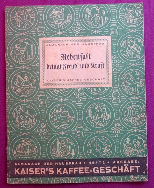 Kaiser`s Kaffee  Almanach der Hausfrau Heft 2 "Rebensaft bringt Freud` und Kraft" (Text Hanns Höwing) 