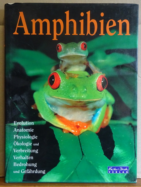 Hofrichter, Robert  Amphibien (Evolution, Anatomie, Physiologie, Ökologie und Verbreitung, Verhalten, Bedrohung und Gefährdung) 