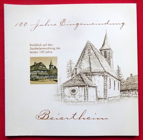 Bürgerverein  100 Jahre Eingemeindung Beiertheim 1907-2007 (Rückblick auf die Stadtteilentwicklung der letzten 100 Jahre) 