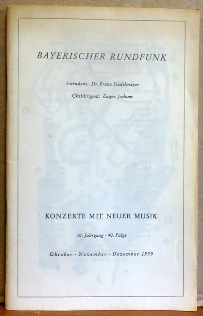 Stadelmayer, Dranz und Eugen Jochum  Bayerischer Rundfunk. Konzerte mit Neuer Musik 10. Jg. 40. Folge Okt-Dez. 1959 