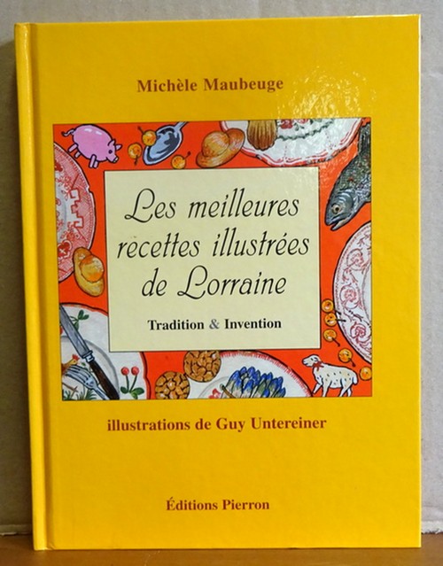 Maubeuge, Michele  Les meilleures recettes illustrees de Lorraine (Tradition & Invention) 