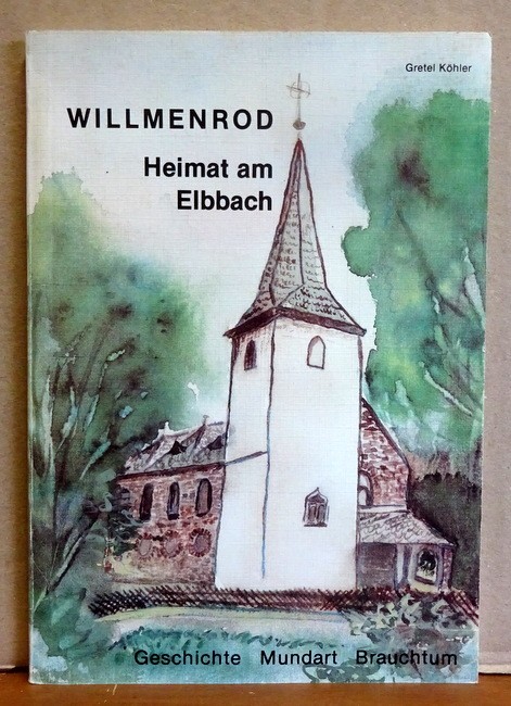 Köhler, Gretel  Willmenrod (Heimat am Elbbach. Geschichte Mundart Brauchtum) 