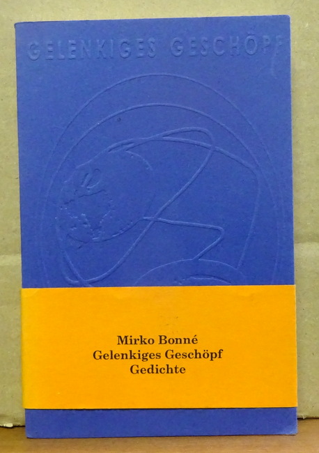 Bonné, Mirko  Gelenkiges Geschöpf (Gedichte) 
