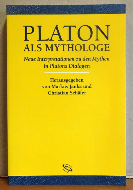 Janka, Markus und Christian Schäfer  Platon als Mythologe (Neue Interpretationen zu den Mythen in Platons Dialogen) 