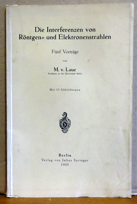 Laue, Max von  Die Interferenzen von Röntgen- und Elektronenstrahlen (Fünf Vorträge) 