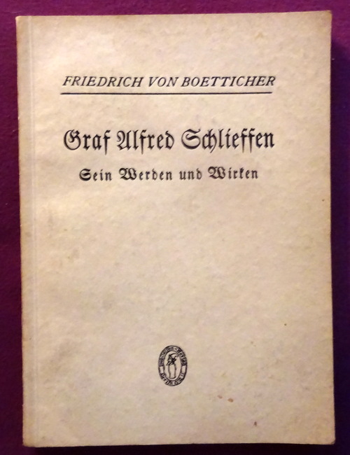 Boetticher, Friedrich von  Graf Alfred Schlieffen (Sein Werden und Wirken. Rede am 28. Februar 1933 dem Tage der hundertsten Wiederkehr des Geburtstages des Generalfeldmarschalls Graf Schlieffen) 