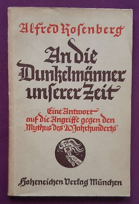 Rosenberg, Alfred  An die Dunkelmänner unserer Zeit (Eine Antwort auf die Angriffe gegen den Mythus des 20. Jahrhunderts) 