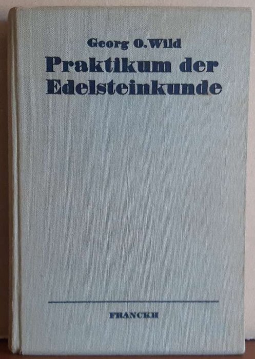 Wild, Georg O.  Praktikum der Edelsteinkunde (Eine Einführung in das Wissen von den Edelsteinen) 