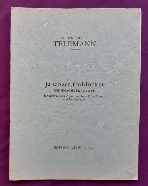 Telemann, Georg Philipp  Jauchzet, frohlocket (Weihnachtskantate für mittlere Singstimme, Violine (Flöte, Oboe) und Generalbass) 