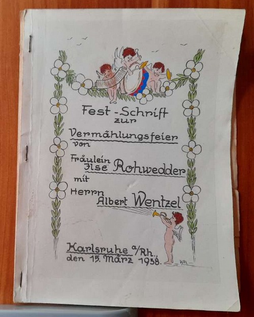   Fest-Schrift zur Vermählungsfeier von Fräulein Ilse Rohwedder mit Herrn Albert Wentzel Karlsruhe 15. März 1938 (Hochzeitszeitung) 