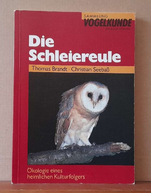 Brandt, Thomas und Christian Seebaß  Die Schleiereule (Ökologie eines heimlichen Kulturfolgers) 