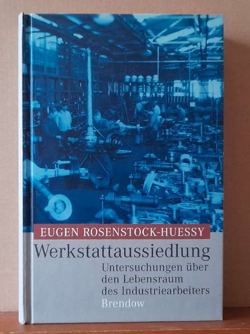 Rosenstock-Huessey, Eugen  Werkstattaussiedlung (Untersuchungen über den Lebensraum des Industriearbeiters) 
