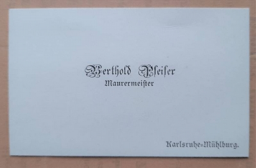 Pfeifer, Berthold  Visitenkarte des Berthold Pfeifer. Maurermeister, Karlsruhe-Mühlburg 
