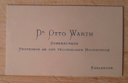 Warth, Otto  Visitenkarte des Otto Warth. Oberbaurath. Professor an der Technischen Hochschule Karlsruhe 