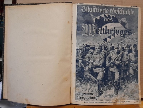 ohne Autor  Illustrierte Geschichte des Weltkrieges 1914/18 - Allgemeine Kriegszeitung 