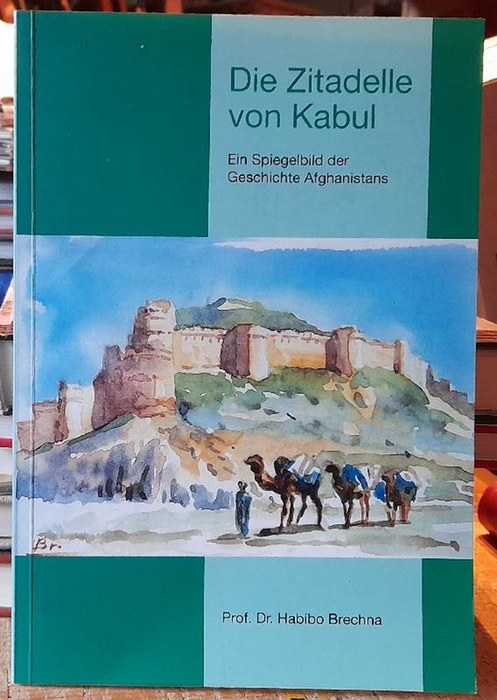 Brechna, Habibo  Die Zitadelle von Kabul (Ein Spiegelbild der Geschichte Afghanistans) 
