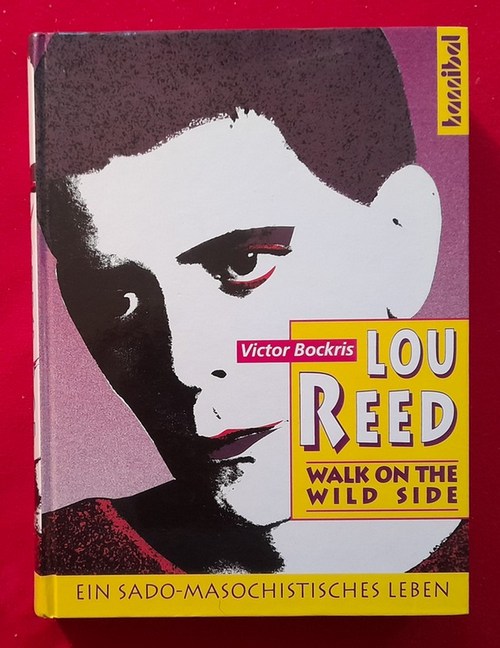 Bockris, Victor  Lou Reed (Walk on the wild side. Ein sado-masochistisches Leben) 