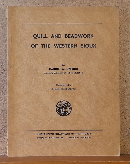 Lyford, Carrie A.  Quill and Beadwork of the Western Sioux 