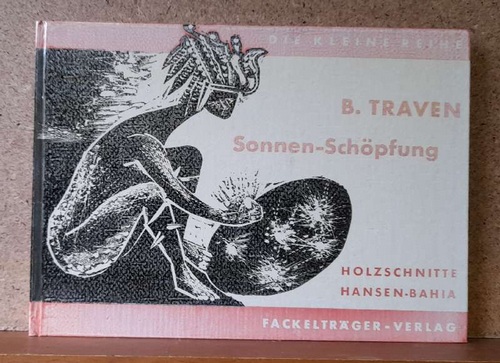 Traven, B.  Sonnen-Schöpfung - Indianische Legende (Holzschnittfolge Hansen-Bahia) 