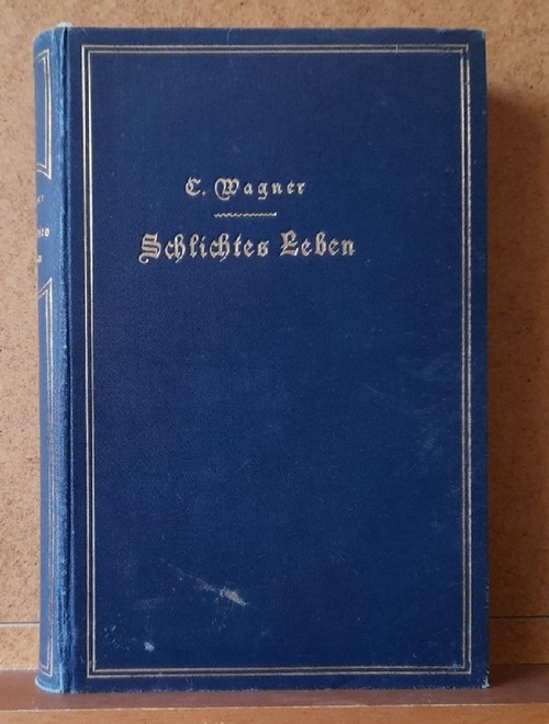Wagner, C. (Charles)  Schlichtes Leben (a.d. Französ. v. Dr. Fr. Fliedner) 