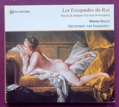 Mauch, Monika  Les Escapades du Roi. Plaisirs & intrigues a la cour de Versailles (Monika Mauch. Viol consort "Les Escapades") 