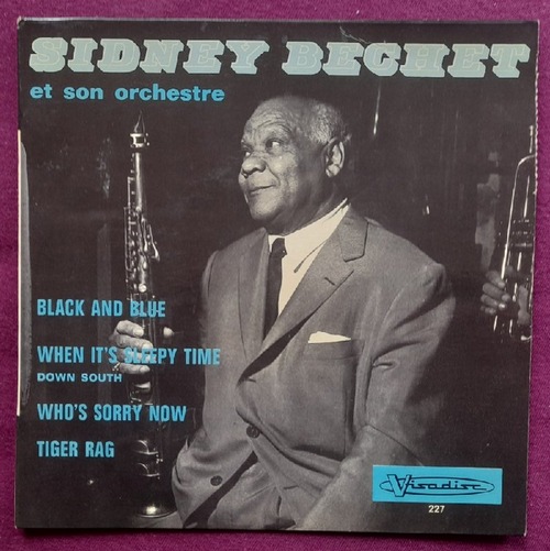 Bechet, Sidney und et son Orchestre  Black and Blue / When it's sleepy time / Who's sorry now / Tiger Rag 