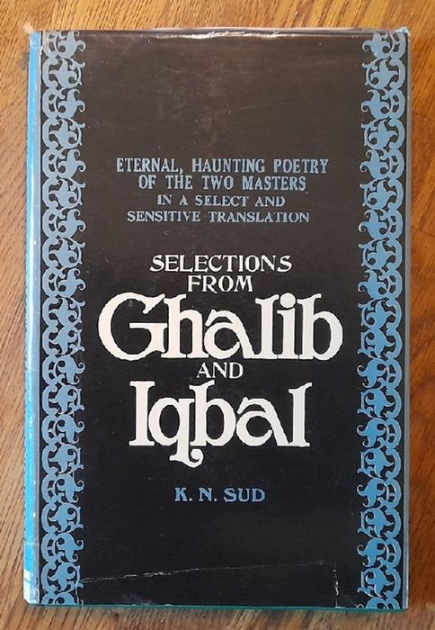 Ghalib, Mirza und Allama Dr. Mohammad Iqbal  Selections from Ghalib and Iqbal (Translated by K.N. Sud) 