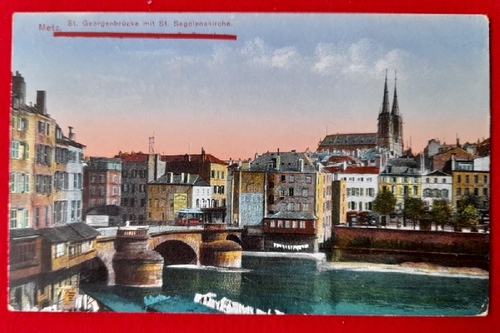   AK Ansichtskarte Metz. St. Georgenbrücke mit St. Segolenakirche (Feldpost mit Stempel: II. mot. Ersatz Bataillon, 2. Bayr. Fussart.Regiment Deutsche Feldpost Nr. 2241) 