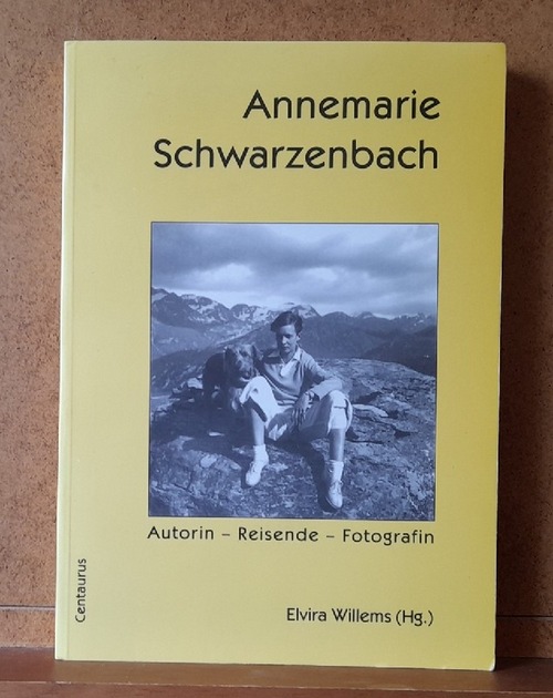 Willems, Elvira  Annemarie Schwarzenbach. Autorin - Reisende - Fotografin (Dokumentation des Annemarie-Schwarzenbach-Symposiums in Sils, Engadin vom 25. bis 28. Juni 1998) 