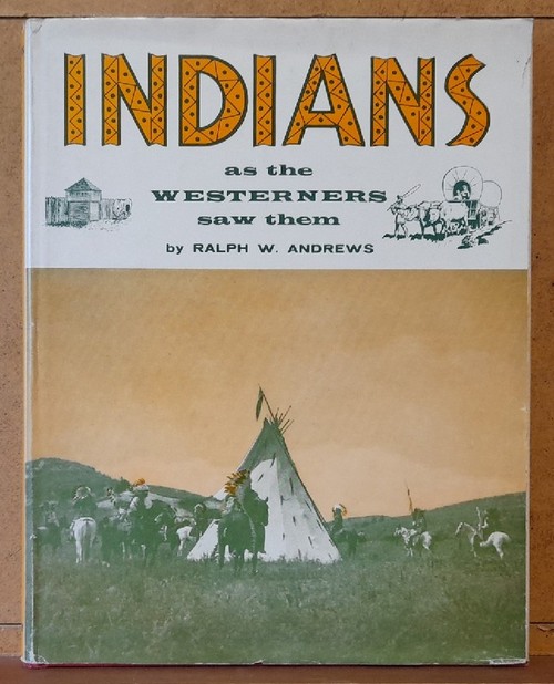 Andrews, Ralph W.  Indians as the Westerners saw them 