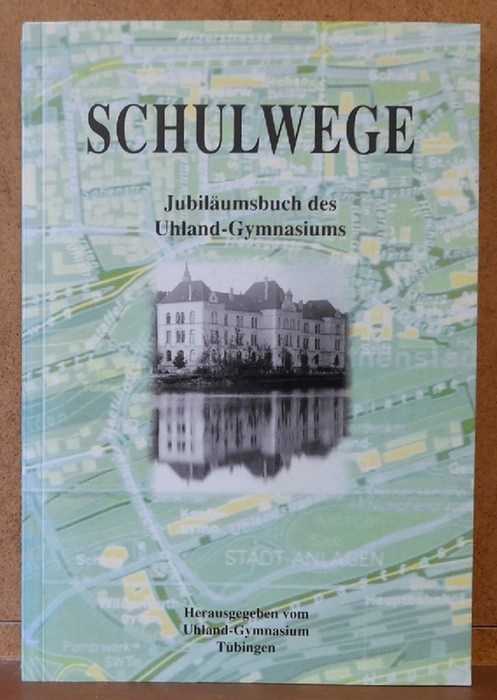 Uhland-Gymnasium  Schulwege (Jubiläumsbuch des Uhland-Gymnasiums Tübingen) 