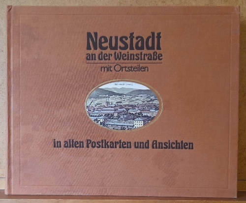 Berzel, Gerhard  Neustadt an der Weinstraße mit Ortsteilen in alten Postkarten und Ansichten 