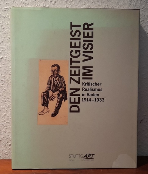 Mück, Hans-Dieter  Den Zeitgeist im Visier (Kritischer Realismus in Baden 1914-1933. Georg Scholz, Karl Hubbuch, Wilhelm Schnarrenberger, Hanna Nagel) 